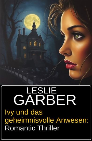 Ivy und das geheimnisvolle Anwesen: Romantic Thriller