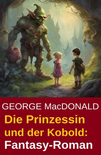 Die Prinzessin und der Kobold: Fantasy-Roman