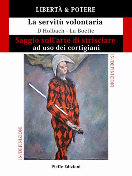 LIBERTÀ & POTERE. Saggio sull'arte di strisciare ad uso dei cortigiani - La servitù volontaria