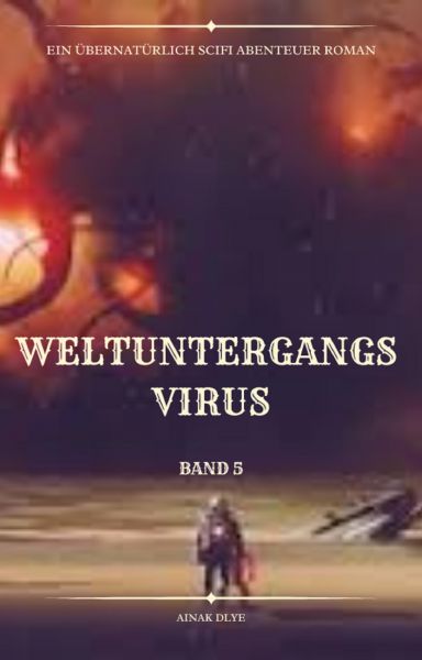 Weltuntergangs Virus:Übernatürlich Scifi Abenteuer(Band 5)