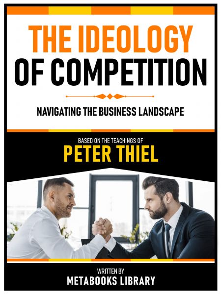 The Ideology Of Competition - Based On The Teachings Of Peter Thiel