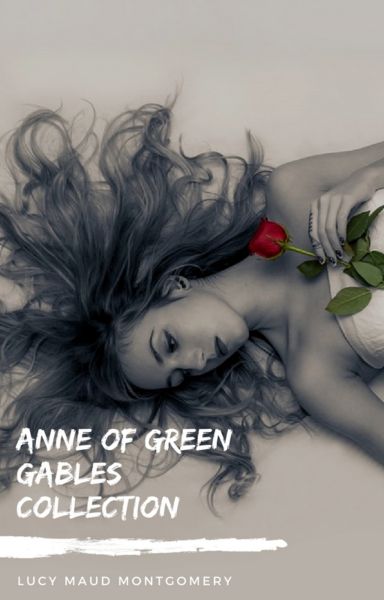 Anne of Green Gables Collection: Anne of Green Gables, Anne of the Island, and More Anne Shirley Boo