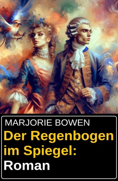 Der Regenbogen im Spiegel: Roman