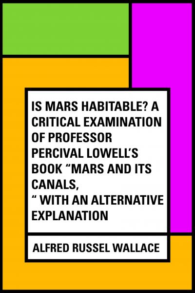 Is Mars habitable? A critical examination of Professor Percival Lowell's book "Mars and its canals,"