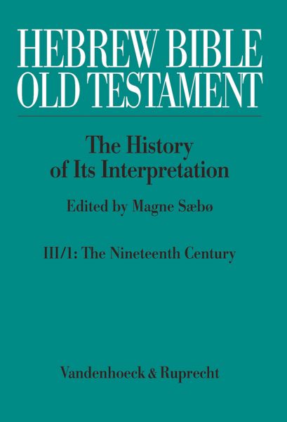 Hebrew Bible / Old Testament. III: From Modernism to Post-Modernism. Part I: The Nineteenth Century