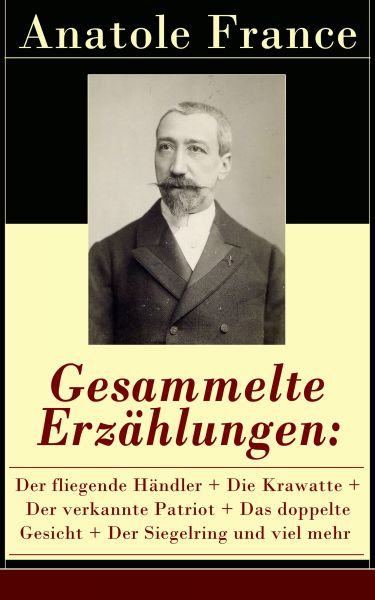 Gesammelte Erzählungen: Der fliegende Händler + Die Krawatte + Der verkannte Patriot + Das doppelte