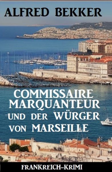 Commissaire Marquanteur und der Würger von Marseille: Frankreich Krimi