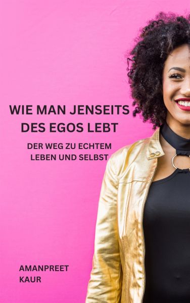 Wie man jenseits des Egos lebt