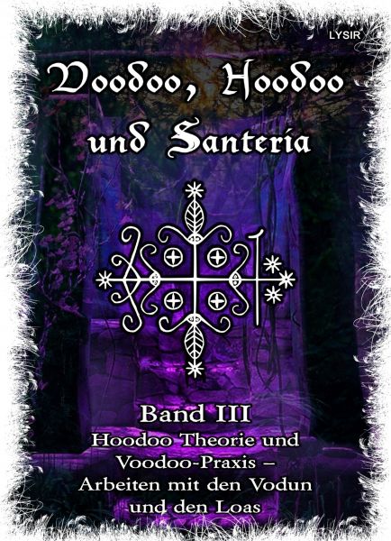 Voodoo, Hoodoo & Santería – Band 3 Hoodoo Theorie und Voodoo-Praxis – Arbeiten mit den Vodun und den