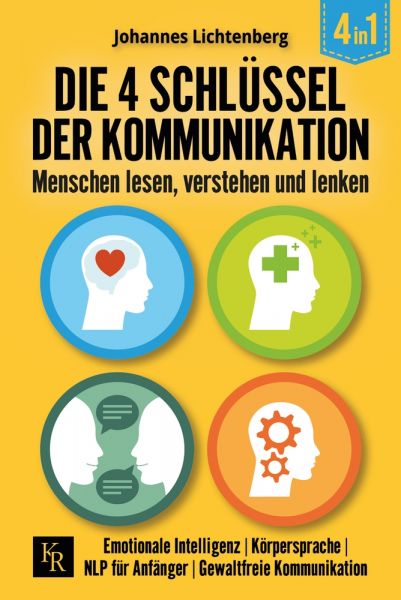 Die 4 Schlüssel der Kommunikation. Menschen lesen, verstehen und lenken