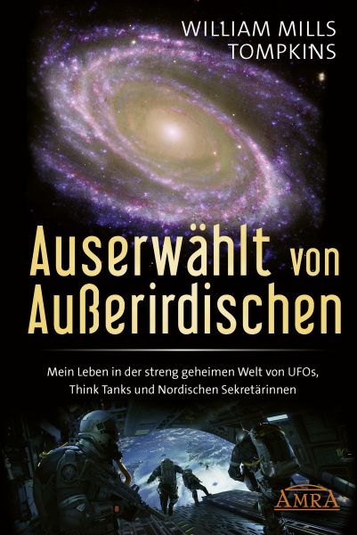 AUSERWÄHLT VON AUSSERIRDISCHEN: Mein Leben in der streng geheimen Welt von UFOs, Think Tanks und Nor