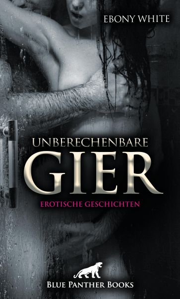 Unberechenbare Gier | Erotische Geschichten