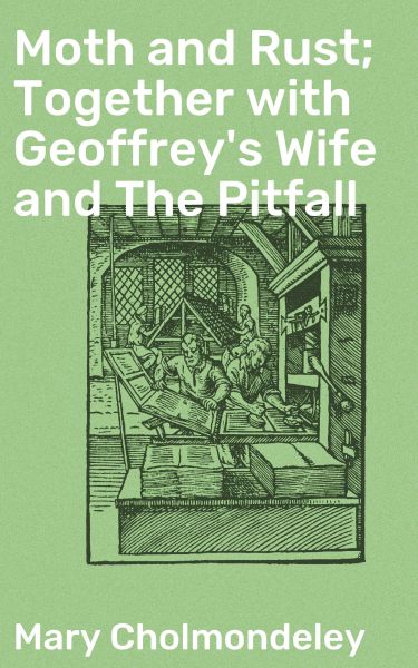 Moth and Rust; Together with Geoffrey's Wife and The Pitfall