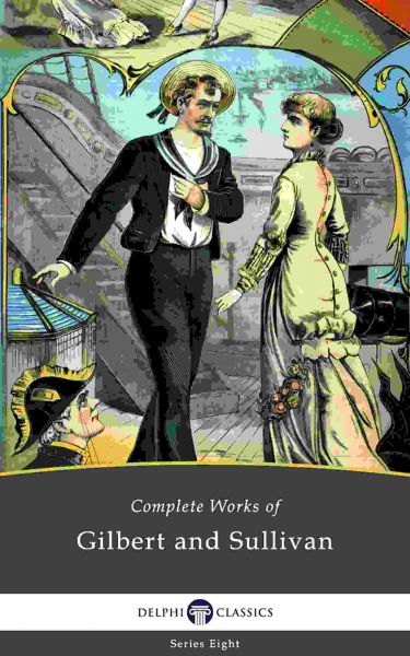 Delphi Complete Works of Gilbert and Sullivan (Illustrated)