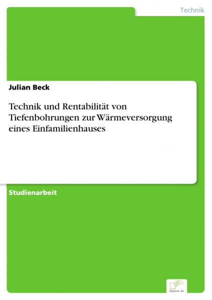 Technik und Rentabilität von Tiefenbohrungen zur Wärmeversorgung eines Einfamilienhauses