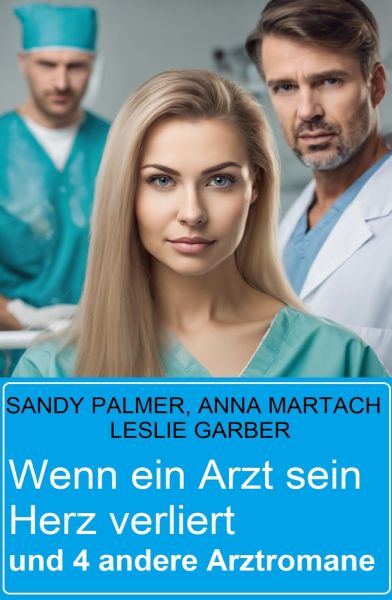 Wenn ein Arzt sein Herz verliert und 4 andere Arztromane