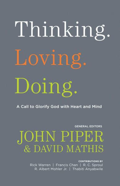 Thinking. Loving. Doing. (Contributions by: R. Albert Mohler Jr., R. C. Sproul, Rick Warren, Francis