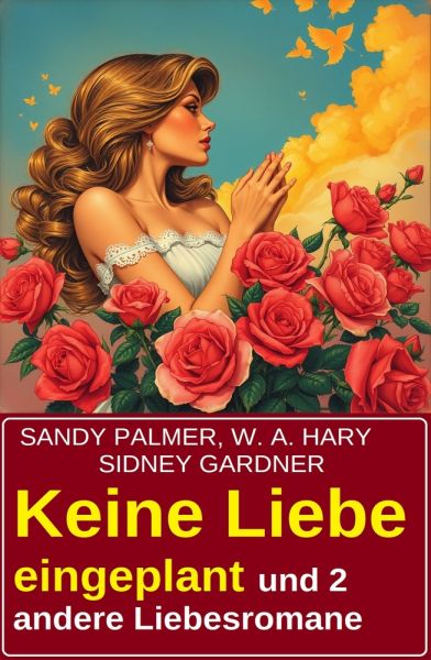 Keine Liebe eingeplant und 2 andere Liebesromane