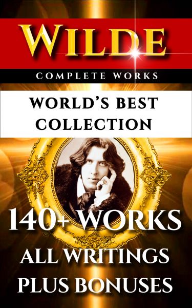 Oscar Wilde Complete Works – World’s Best Collection