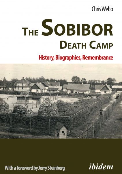 The Sobibor Death Camp: History, Biographies, Remembrance