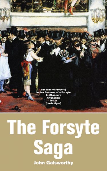 The Forsyte Saga: The Man of Property, Indian Summer of a Forsyte, In Chancery, Awakening, To Let (U