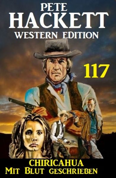 Chiricahua - Mit Blut geschrieben: Pete Hackett Western Edition 117