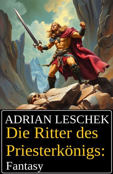 Die Ritter des Priesterkönigs: Fantasy