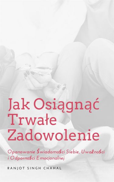 Jak Osiągnąć Trwałe Zadowolenie