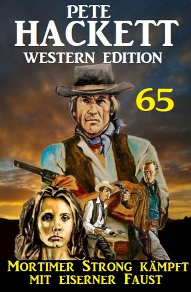 Mortimer Strong kämpft mit eiserner Faust: Pete Hackett Western Edition 65