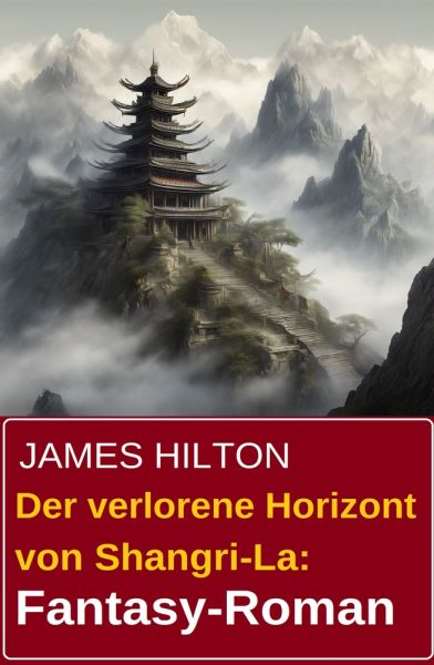 Der verlorene Horizont von Shangri-La: Fantasy-Roman