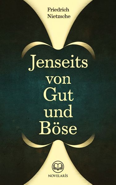 Friedrich Nietzsche: Jenseits von Gut und Böse (Novelaris Klassik)