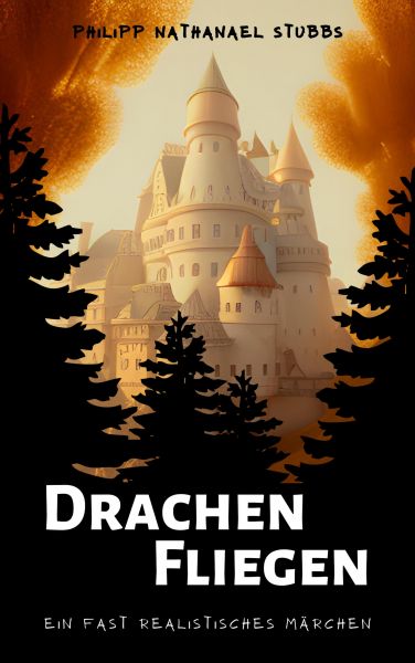 Drachen Fliegen - Ein fast realistisches Märchen