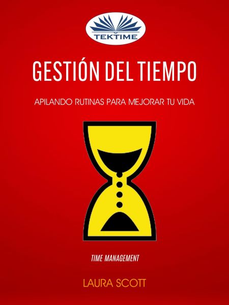 Gestión Del Tiempo: Apilando Rutinas Para Mejorar Tu Vida (Time Management)