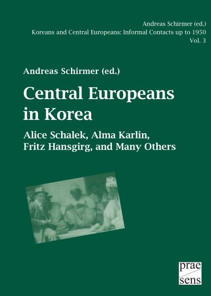 Koreans and Central Europeans: Informal Contacts up to 1950, ed. by Andreas Schirmer / Central Europ