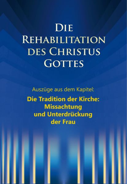 Die Rehabilitation des Christus Gottes - Missachtung und Unterdrückung der Frau"