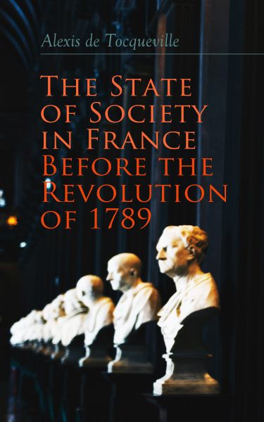 The State of Society in France Before the Revolution of 1789