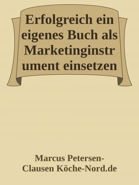 Erfolgreich ein eigenes Buch als Marketinginstrument einsetzen