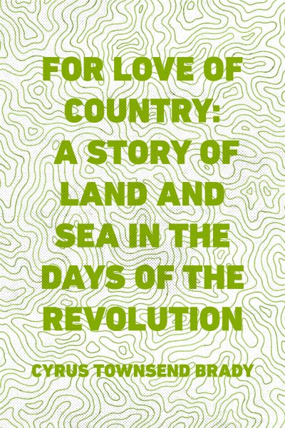 For Love of Country: A Story of Land and Sea in the Days of the Revolution