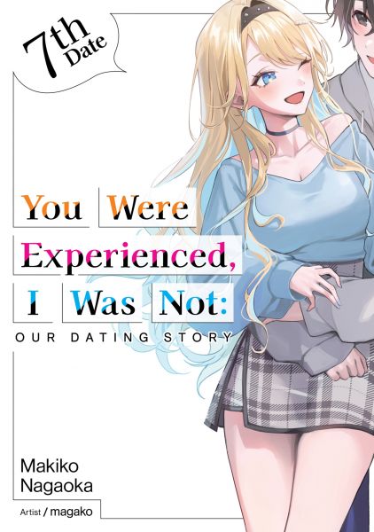 You Were Experienced, I Was Not: Our Dating Story 7th Date (Light Novel)