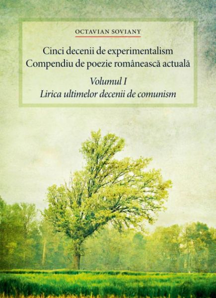 Cinci decenii de experimentalism. Compendiu de poezie românească actuală. Volumul I. Lirica ultimelo