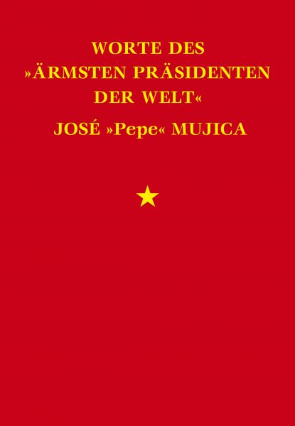 Worte des "ärmsten Präsidenten der Welt" José "Pepe" Mujica