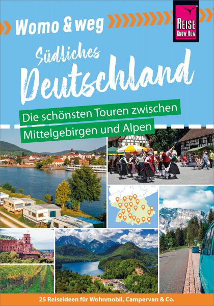 Reise Know-How Womo & weg: Südliches Deutschland – Die schönsten Touren zwischen Mittelgebirgen und