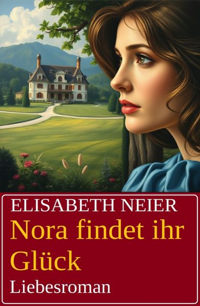 Nora findet ihr Glück: Liebesroman