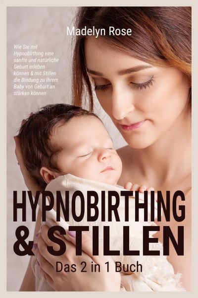 Hypnobirthing & Stillen - Das 2 in 1 Buch