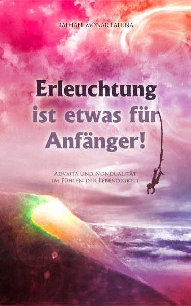 Erleuchtung ist etwas für Anfänger!