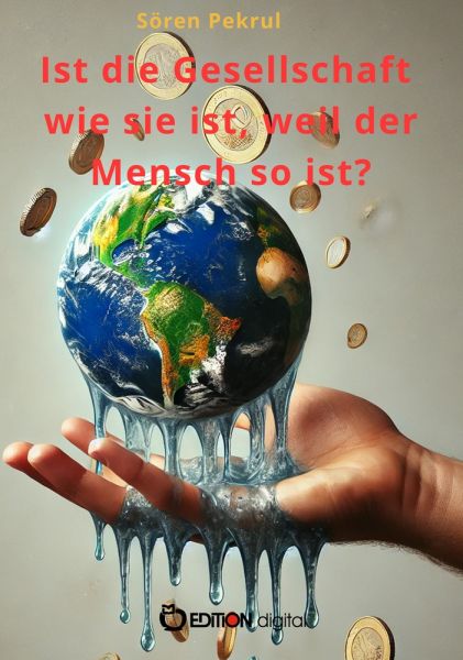 Ist die Gesellschaft wie sie ist, weil der Mensch so ist?