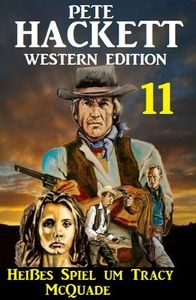 Heißes Spiel um Tracy McQuade: Pete Hackett Western Edition 11