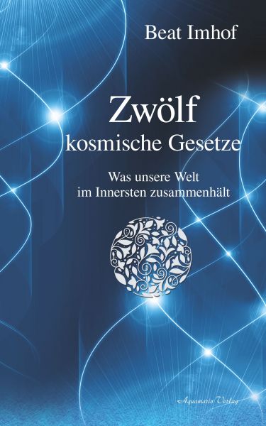 Zwölf kosmische Gesetze: Was unsere Welt im Inneren zusammenhält