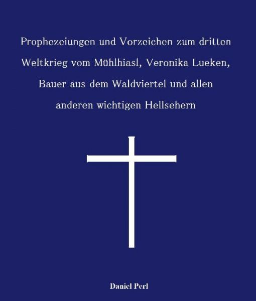 Prophezeiungen und Vorzeichen zum dritten Weltkrieg vom Mühlhiasl, Veronika Lueken, Bauer aus dem Wa