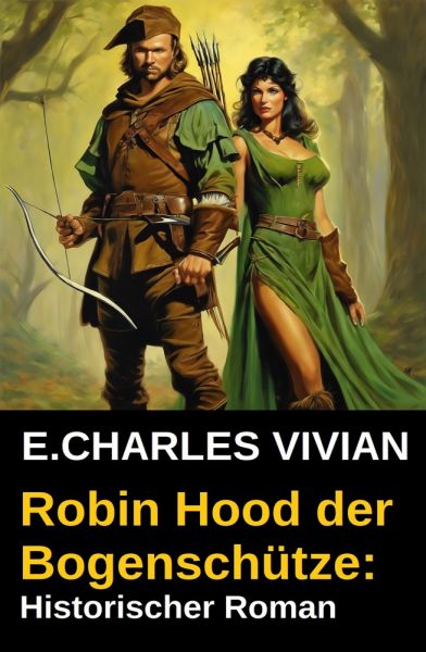 Robin Hood der Bogenschütze: Historischer Roman